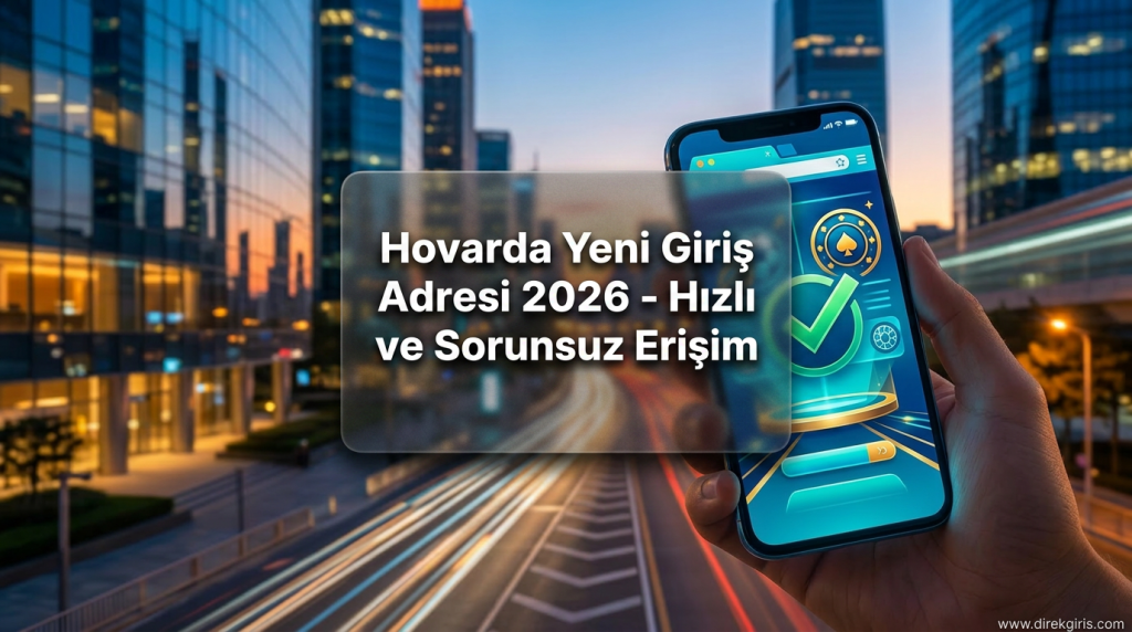 Hovarda Yeni Giriş Adresi 2026 - Hızlı ve Sorunsuz Erişim - Hovarda Yeni Giriş Adresi 2026