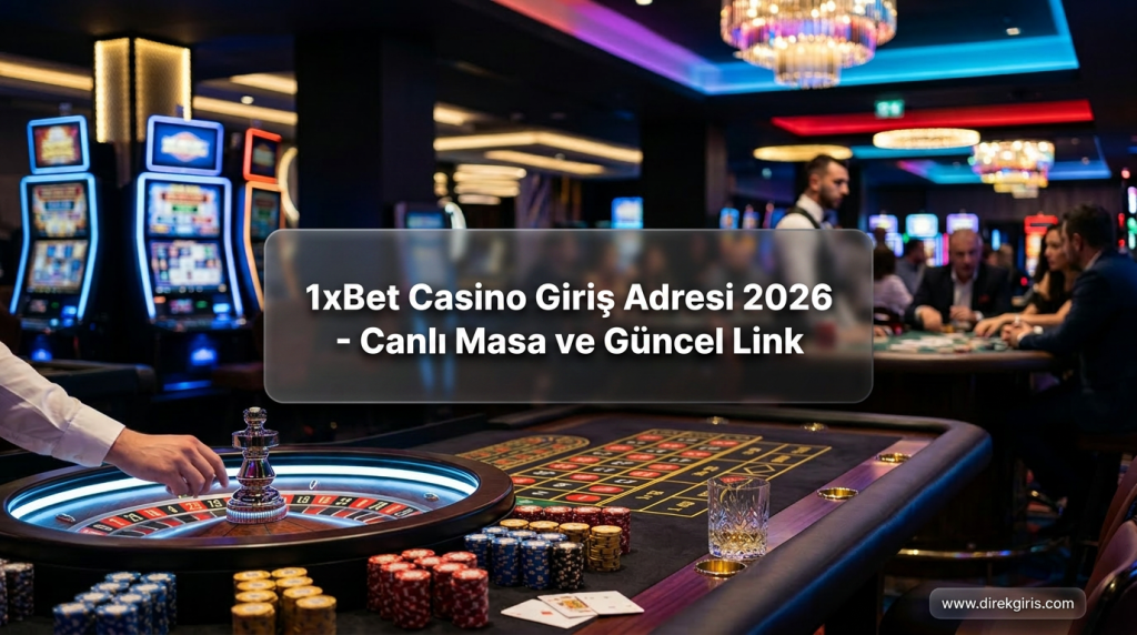 1xBet Casino Giriş Adresi 2026 - Canlı Masa ve Güncel Link - 1xBet Casino Giriş Adresi 2026