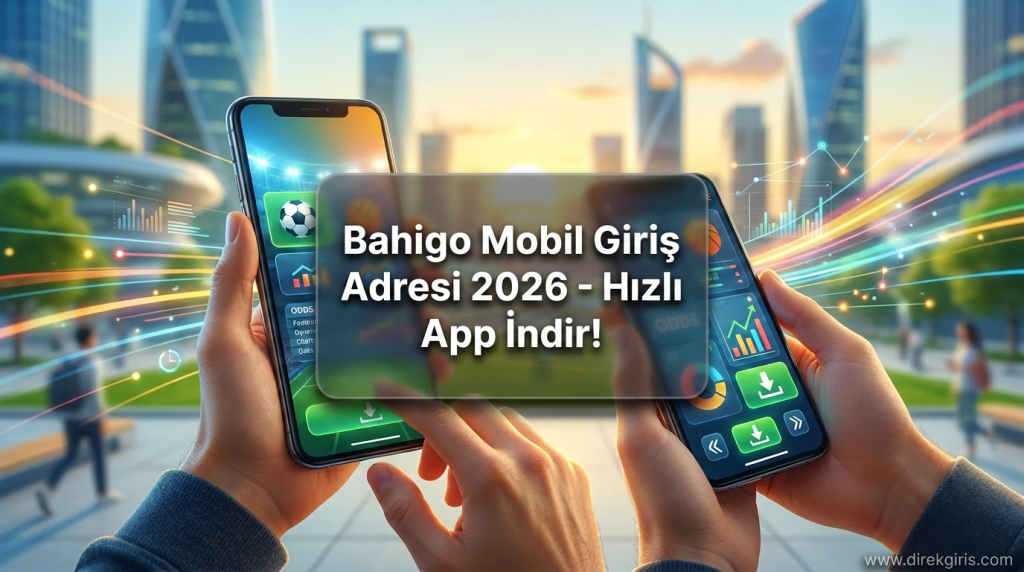Bahigo Mobil Giriş Adresi 2026 - Hızlı App İndir! - Bahigo Mobil Giriş Adresi 2026