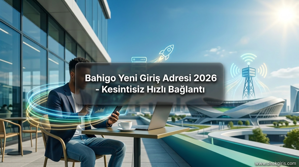 Bahigo Yeni Giriş Adresi 2026 - Kesintisiz Hızlı Bağlantı - Bahigo Yeni Giriş Adresi 2026