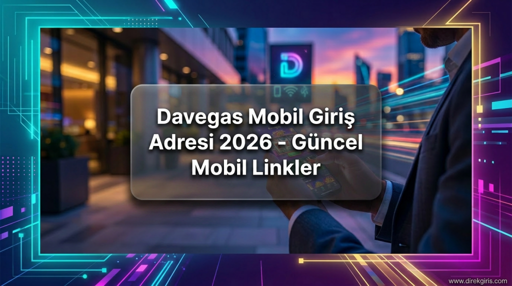 Davegas Mobil Giriş Adresi 2026 - Güncel Mobil Linkler - Davegas Mobil Giriş Adresi 2026