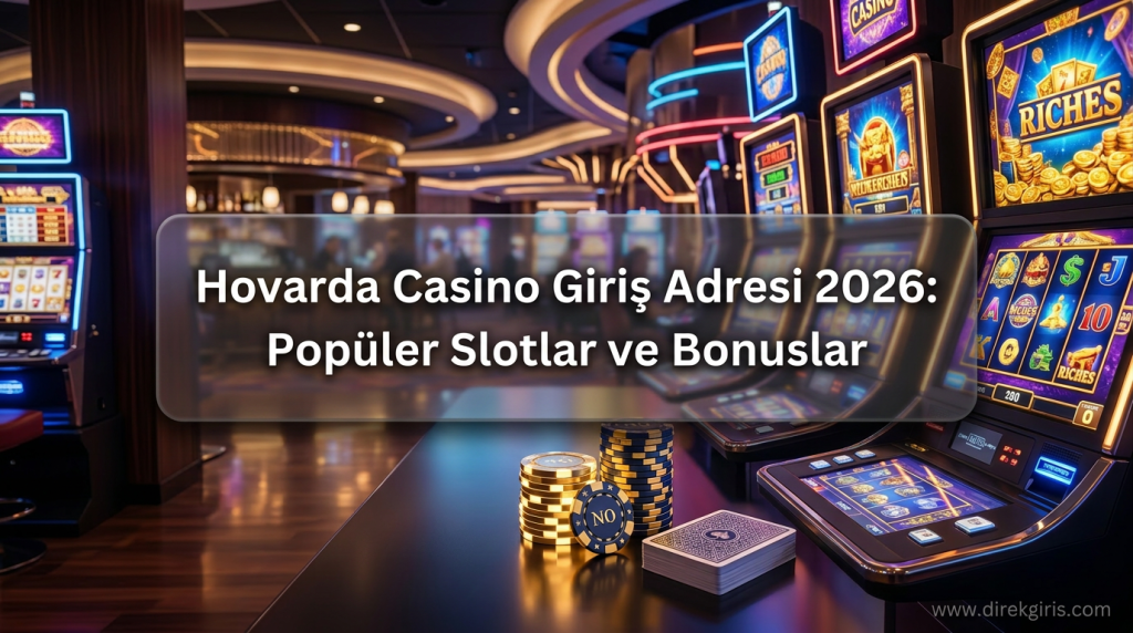 Hovarda Casino Giriş Adresi 2026: Popüler Slotlar ve Bonuslar - Hovarda Casino Giriş Adresi 2026