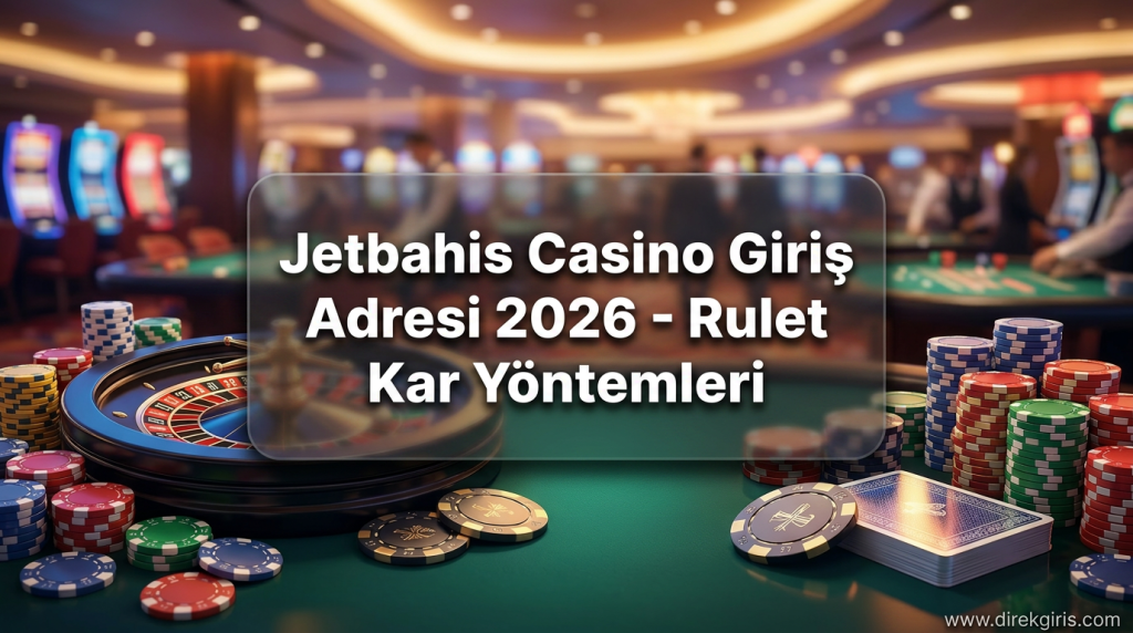 Jetbahis Casino Giriş Adresi 2026 - Rulet Kar Yöntemleri - Jetbahis Casino Giriş Adresi 2026