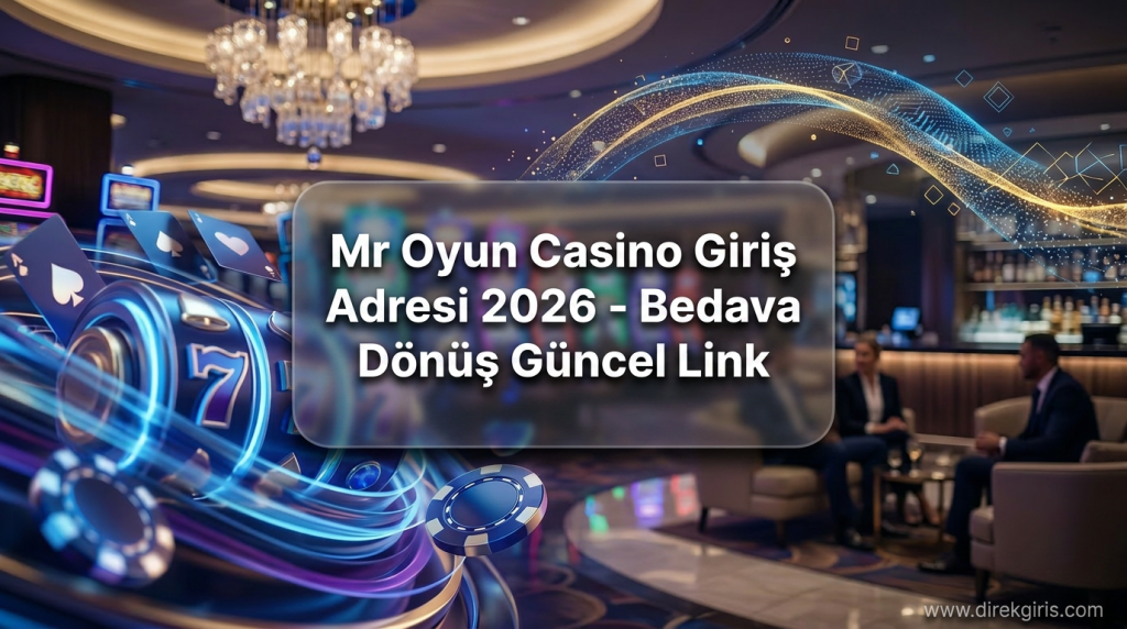 Mr Oyun Casino Giriş Adresi 2026 - Bedava Dönüş Güncel Link - Mr Oyun Casino Giriş Adresi 2026