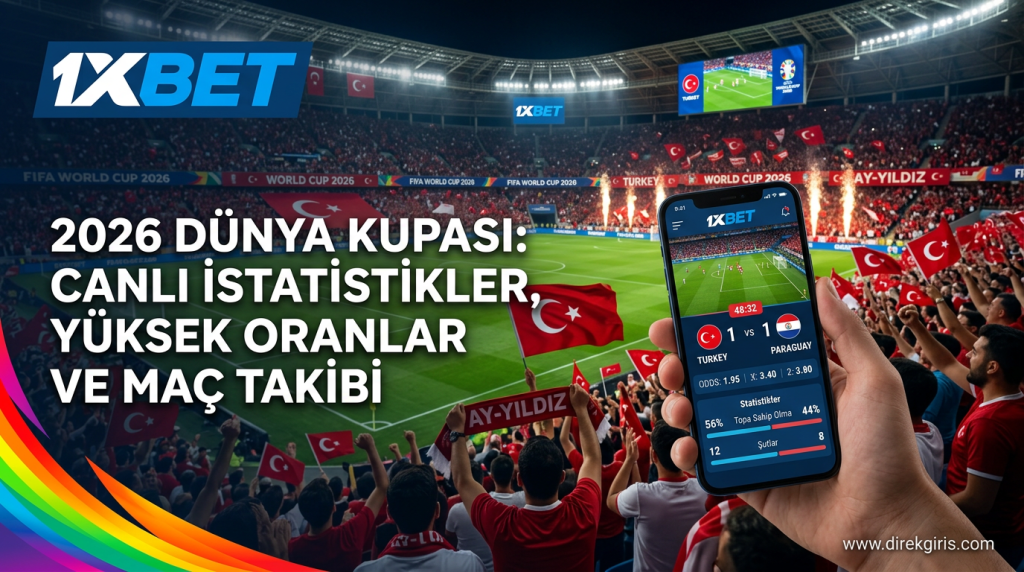 Dünya Kupası 2026 Heyecanı 1xBet ile Zirvede: Türkiye’nin Yükselişi, Yüksek Oranlar ve Canlı Maç Keyfi