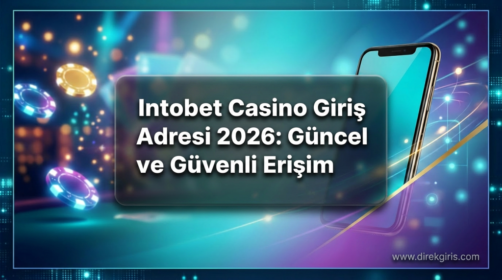 Intobet Casino Giriş Adresi 2026: Güncel ve Güvenli Erişim - Intobet Casino Giriş Adresi 2026