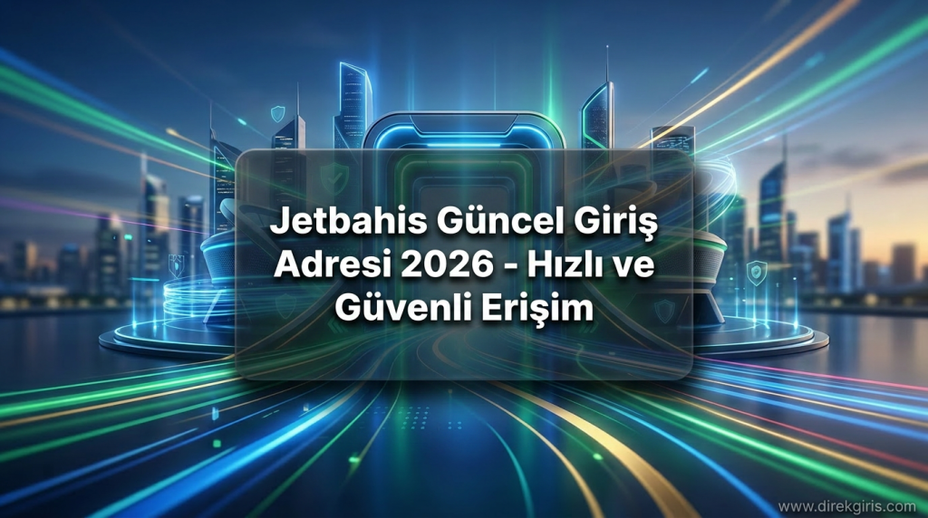 Jetbahis Güncel Giriş Adresi 2026 - Hızlı ve Güvenli Erişim - Jetbahis Güncel Giriş Adresi 2026
