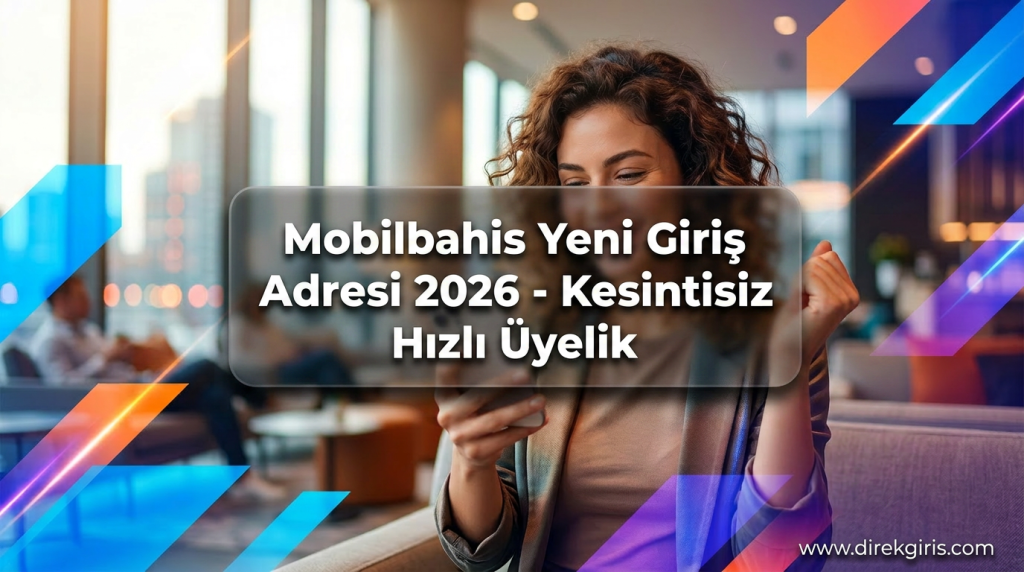 Mobilbahis Yeni Giriş Adresi 2026 - Kesintisiz Hızlı Üyelik - Mobilbahis Yeni Giriş Adresi 2026