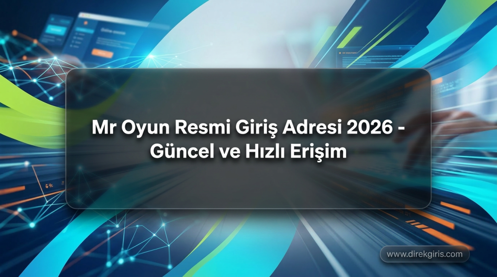 Mr Oyun Resmi Giriş Adresi 2026 - Güncel ve Hızlı Erişim - Mr Oyun Resmi Giriş Adresi 2026