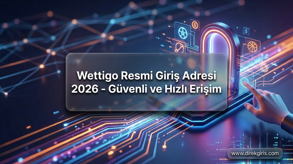Wettigo Resmi Giriş Adresi 2026 - Güvenli ve Hızlı Erişim - Wettigo Resmi Giriş Adresi 2026