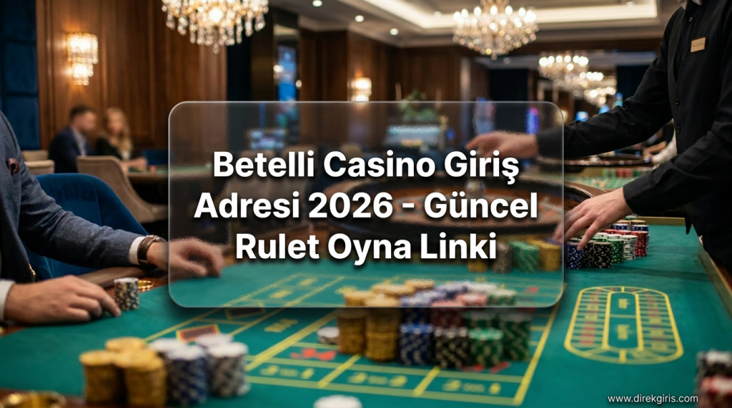 Betelli Casino Giriş Adresi 2026 - Güncel Rulet Oyna Linki - Betelli Casino Giriş Adresi 2026