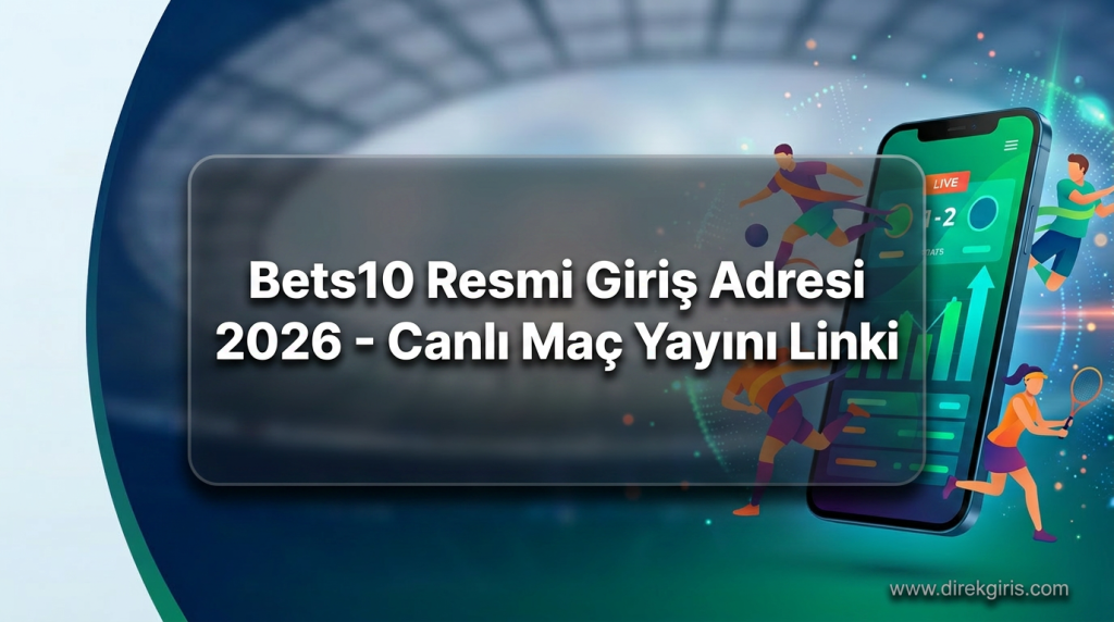 Bets10 Resmi Giriş Adresi 2026 - Canlı Maç Yayını Linki - Bets10 Resmi Giriş Adresi 2026