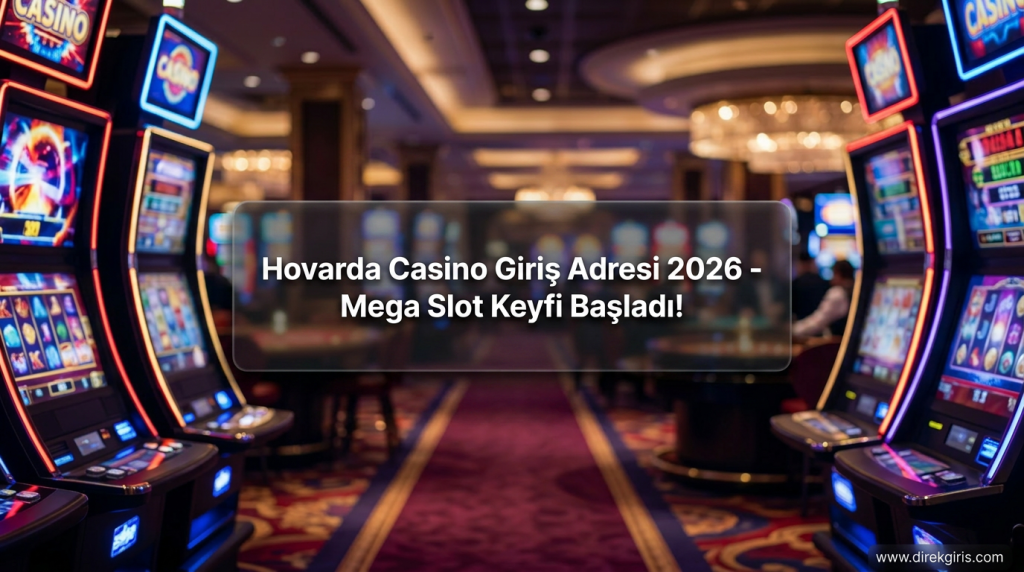 Hovarda Casino Giriş Adresi 2026 - Mega Slot Keyfi Başladı! - Hovarda Casino Giriş Adresi 2026