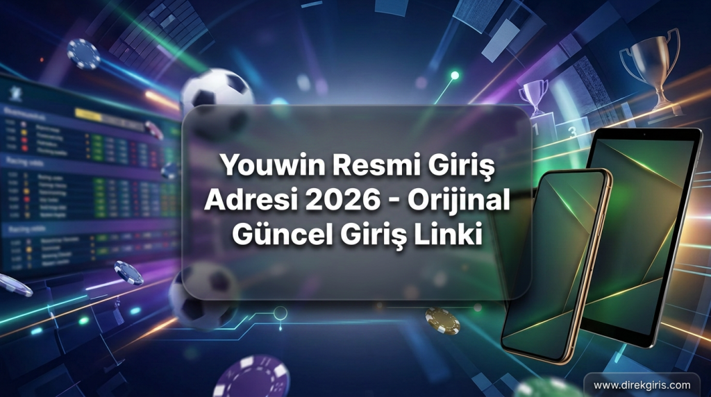 Youwin Resmi Giriş Adresi 2026 - Orijinal Güncel Giriş Linki - Youwin Resmi Giriş Adresi 2026